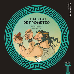 El Fuego De Prometeo (Mitos Clásicos)