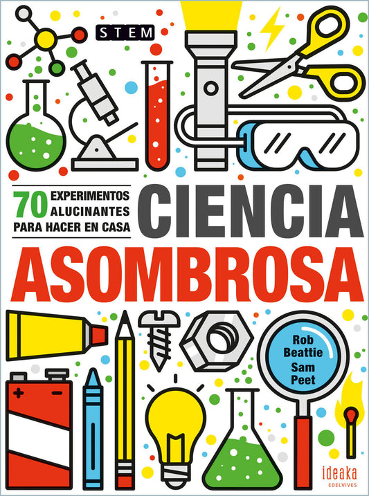 Ciencia Asombrosa: 70 Experimentos Alucinantes Para Hacer En Casa (Ideaka)
