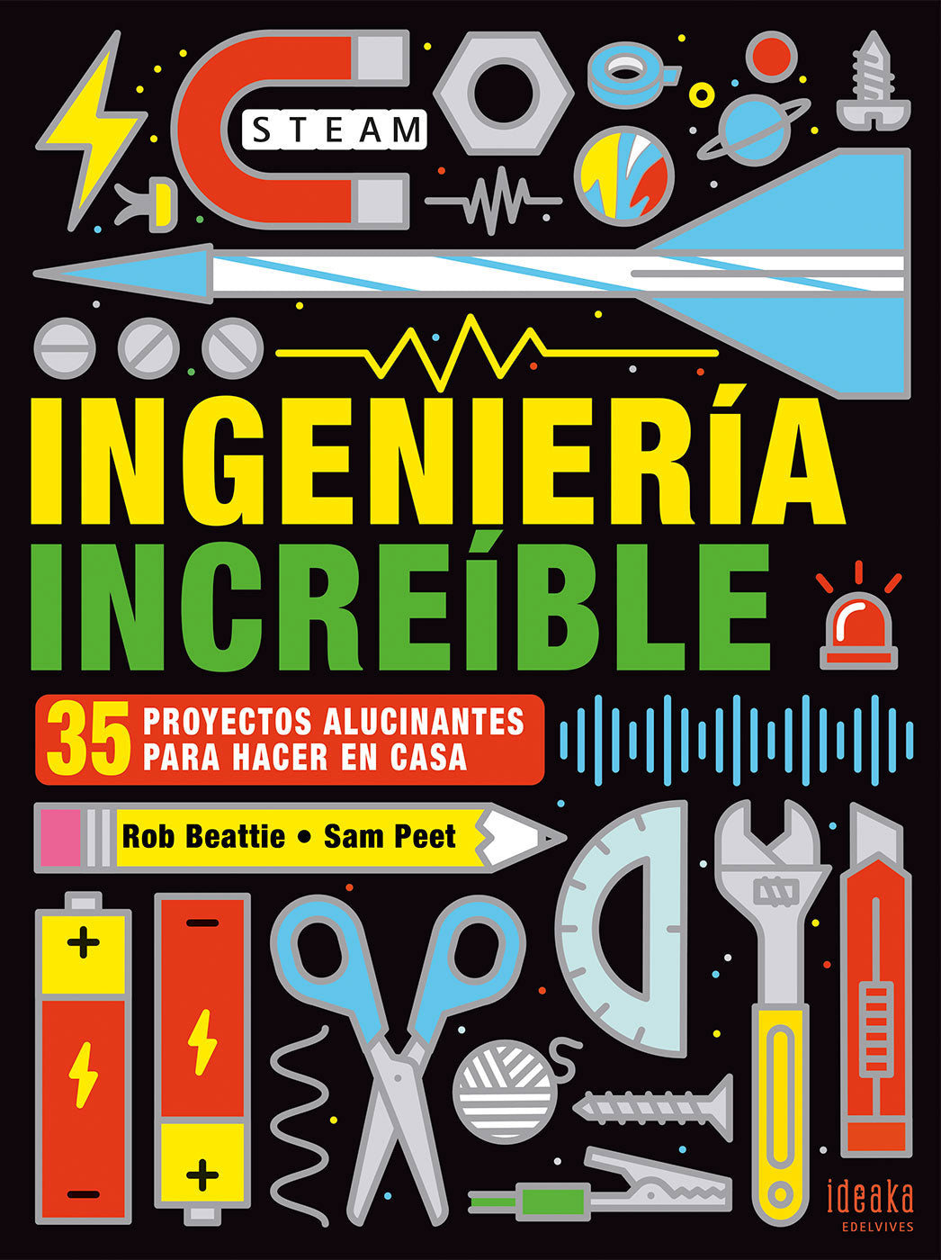 Ingeniería increíble: 35 proyectos alucinantes para hacer en casa (IDEAKA)