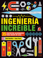 Ingeniería increíble: 35 proyectos alucinantes para hacer en casa (IDEAKA)