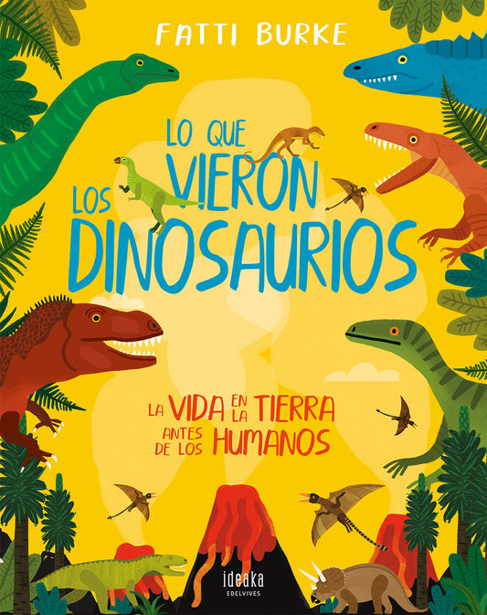 Lo Que Vieron Los Dinosaurios - La Vida En La Tierra Antes De Los Humanos (Ideaka)