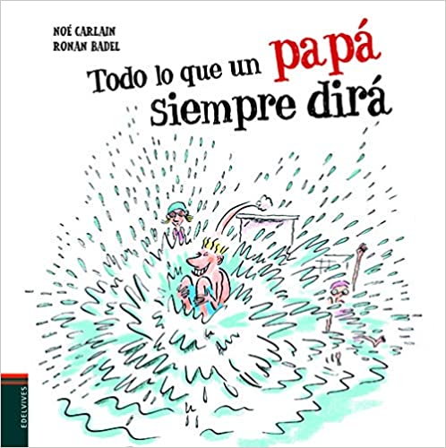 Todo Lo Que Un Papá Siempre Dirá (Álbumes Ilustrados)