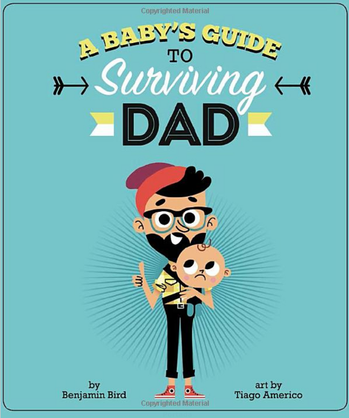 A Baby’s Guide To Surviving Dad
